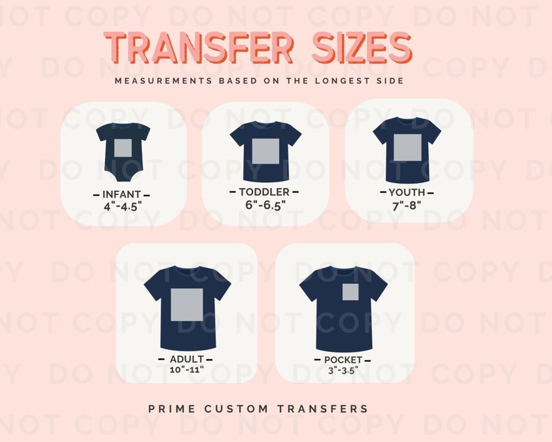 May include: An illustration showing transfer sizes for various garments. Sizes include infant (4"-4.5"), toddler (6"-6.5"), youth (7"-8"), adult (10"-11"), and pocket (3"-3.5"). The text "TRANSFER SIZES" is at the top, with "PRIME CUSTOM TRANSFERS" at the bottom.