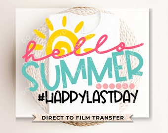 Summer DTF Transfers, Ready to Press, T-shirt Transfers, Heat Transfer, Direct to Film, Cold Peel, Teacher, School, Last Day, Hello Summer
