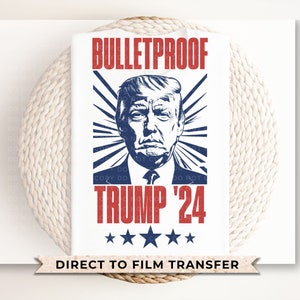 Trump DTF Transfers, Ready to Press, Heat Transfer, Direct to Film, Republican, Presidential, 2024 Election, Vote, Bulletproof