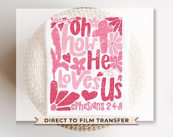 Valentine DTF Transfers, Ready to Press, T-shirt Transfers, Heat Transfer, Direct to Film, Holiday, Boho, Christian, Oh How He Loves Us
