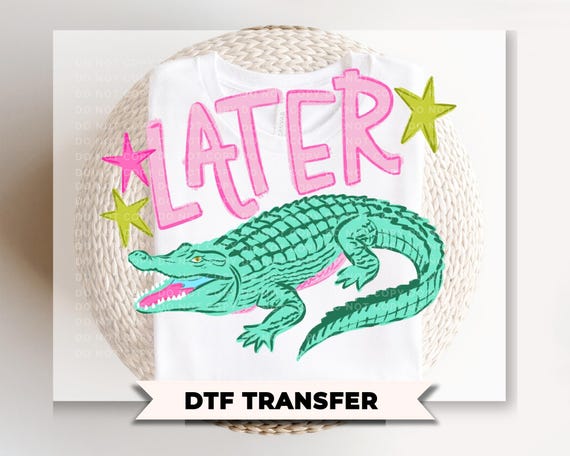 Later Gator DTF Transfer, Trendy After While Crocodile T-shirt, Front & Back