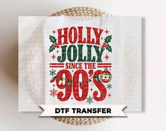 Holly Jolly Since the 90's Christmas DTF Transfers, Ready to Press, Funny Christmas Shirt Design