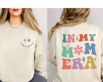 In My Mom Era Sweatshirt,  Mom's Birthday Shirt, Mom Era Sweatshirt, New Mom Gift, Mom Birthday Gift, Mom Shirt, Mama Shirt, Cool Mom Shirt
