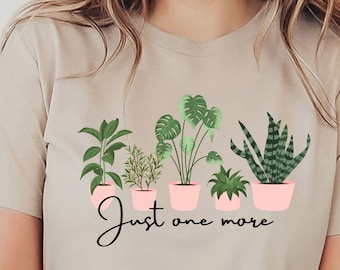 Just One More Plant Shirt, Botanical T-Shirt, Funny Plant Shirt, Gardening Gift,Plant Mom Shirt, House Plants Gift