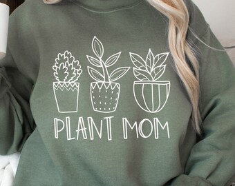 Plant Mom Sweatshirt, Plant Mom Sweater, Plant Lovers Gift, Plant Lady, Plant Mama Sweatshirt, Plant Mama Shirt, Plant Mama Hoodie