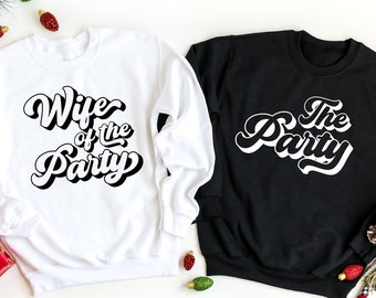 Wife of the Party Sweatshirt, The Party Sweatshirt, Bride Sweatshirt, Bridesmaid Sweatshirt, Gift for Bride, Bachelorette Party Hoodie