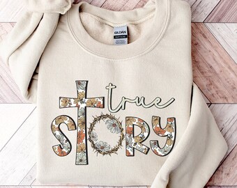 True Story Easter Sweatshirt, Christian Easter Shirt, Easter Shirt for Woman, Easter Jesus Shirt, Easter Shirt, Easter Family Sweatshirt