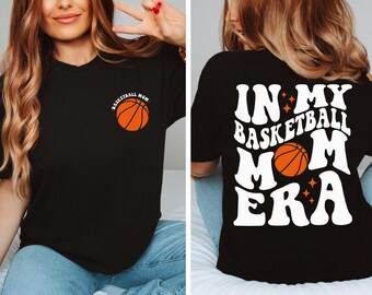 Basketball Mama Shirt, In My Basketball Mom Era Shirt, Gift For Basketball Fan Mom, Mothers Day Gift, Basketball Game Day, Sport Mom Shirt