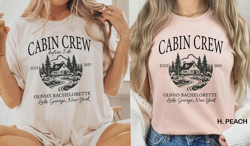 May include: A cream and a peach t-shirt featuring black text that reads CABIN CREW before I do, July 2025, OLIVIA'S BACHELORETTE, Lake George, New York. The graphic includes a circular illustration of a cabin surrounded by pine trees and a path.