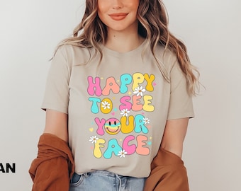 Teacher Back To School Shirt, First day of School Shirt, Teacher gift, Happy To See Your face Shirt, Teacher Team Shirt, Elementary Teacher