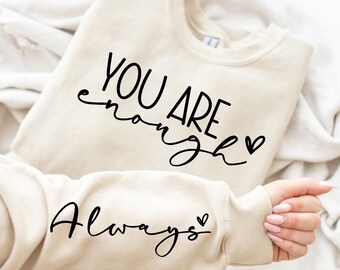 You Are Enough Always Sweatshirts, Positive Quote Sweatshirts, Motivational Sweatshirt, Inspirational Quote, Mental Health Sweatshirts