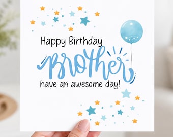 May include: A square greeting card with a white background featuring the text Happy Birthday BROTHER have an awesome day! in blue and black script. The design includes a light blue balloon and scattered small yellow and blue stars.
