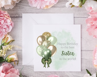 May include: A green and gold birthday card with a watercolour background and balloons. The card reads "Happy Birthday to the best Sister in the world!"