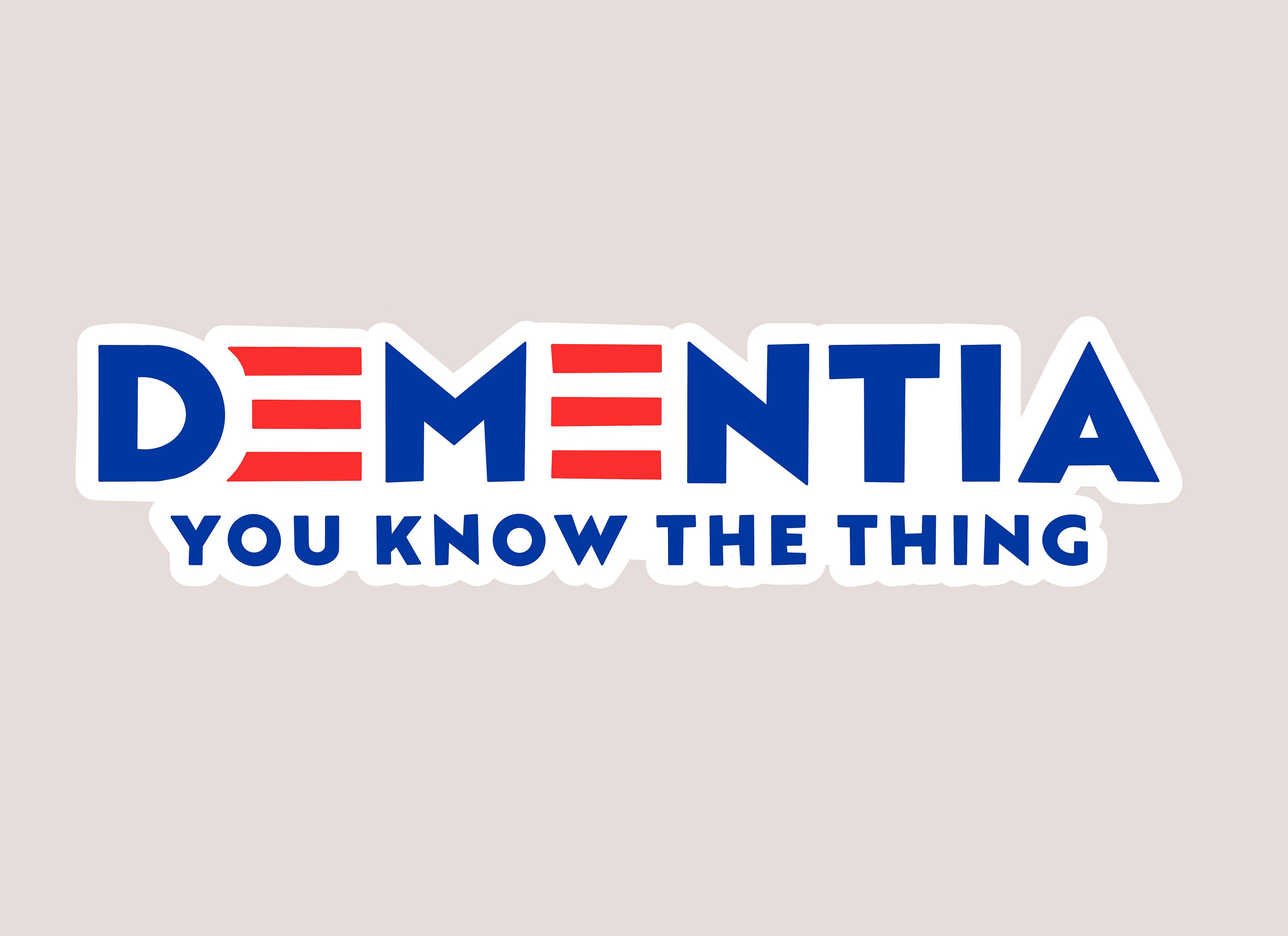 Dementia You Know The Thing | Waterproof Vinyl Sticker | Conservative…