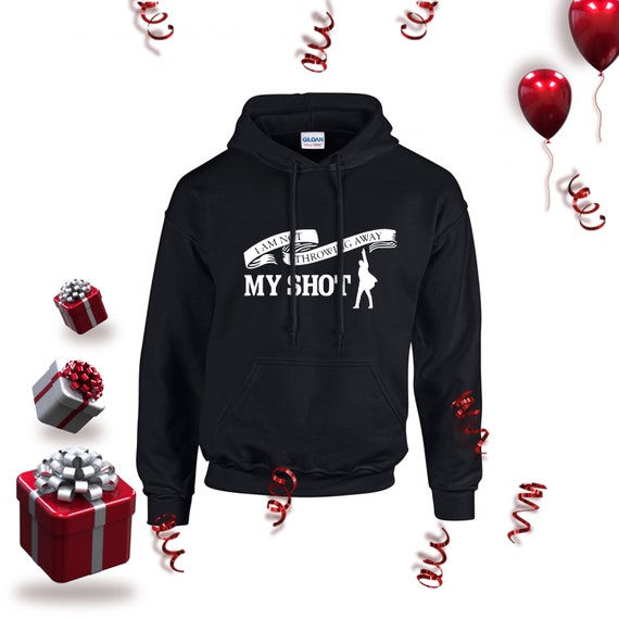I Am Not Throwing Away My Shot Hoodie American Musical Inspired