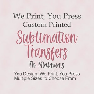 Custom Sublimation Transfers | We Print Your Designs | Prints Up To 13"X19"