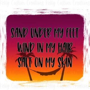 Sand Under My Feet Wind In My Hair Salt On My Skin PNG | Sublimation Design | PNG | Sublimation | Sublimation File | Beach