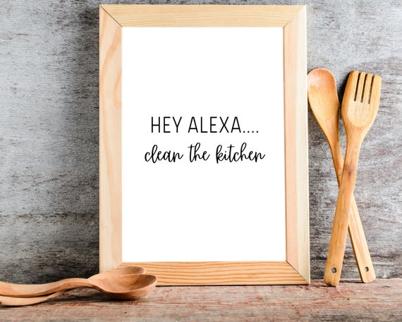 Hey Alexa Clean the Kitchen Quote Print Funny Wall Art - Etsy Ireland Hey Alexa Clean the Kitchen Quote Print Funny Wall Art - Etsy Ireland