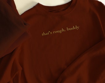 Embroidered "That's Rough, Buddy" Sweatshirt | ATLA Sweater, Avatar Pullover, Embroidered Sweater | Prince Zuko Inspired | Unisex Sweater