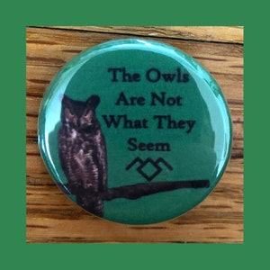 The Owls Are Not What They Seem 1.25" pinback button, David Lynch, Black Lodge, Twin Peaks pin