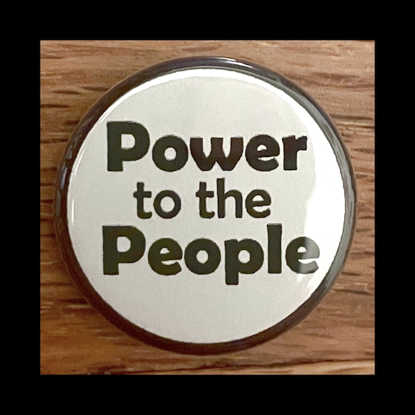 Power to the People 1.25" pinback button, protest, activist, political pin