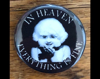 In Heaven Everything is Fine 1.25" pinback button, Lady in the Radiator, David Lynch, Eraserhead pin