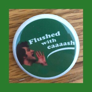 Jean Ralphio "Flushed with Cash" 1.25" pinback button, Parks and Recreation pin