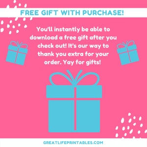 May include: Pink background with white polka dots and blue gift boxes. Text reads: "FREE GIFT WITH PURCHASE! You'll instantly be able to download a free gift after you check out! It's our way to thank you extra for your order. Yay for gifts! GREATLIFEPRINTABLES.COM"