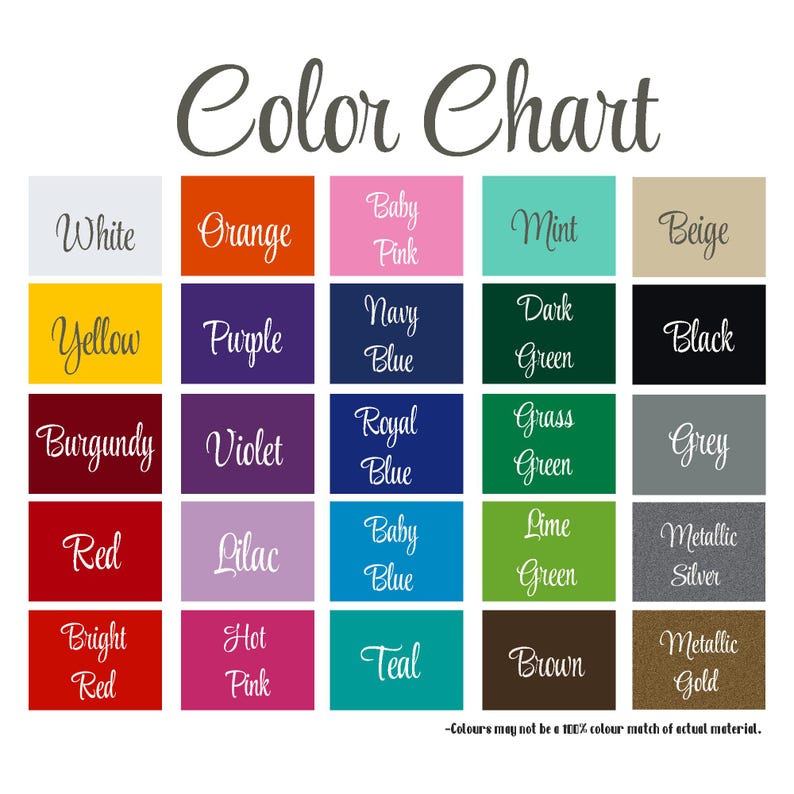 May include: Color chart with 20 color swatches, including white, orange, baby pink, mint, beige, yellow, purple, navy blue, dark green, black, burgundy, violet, royal blue, grass green, grey, red, lilac, baby blue, lime green, metallic silver, bright red, hot pink, teal, brown, and metallic gold. The text "Color Chart" is at the top of the image. The text " - Colours may not be a 100% colour match of actual material." is at the bottom of the image.