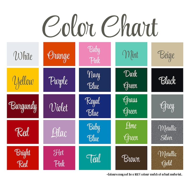 May include: Color chart with 20 color swatches, including white, orange, baby pink, mint, beige, yellow, purple, navy blue, dark green, black, burgundy, violet, royal blue, grass green, grey, red, lilac, baby blue, lime green, metallic silver, bright red, hot pink, teal, brown, and metallic gold. The text "Color Chart" is at the top of the image. The text " - Colours may not be a 100% colour match of actual material." is at the bottom of the image.