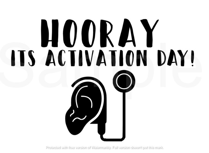 May include: Black and white graphic with the text "HOORAY ITS ACTIVATION DAY!" and a black silhouette of a hearing aid with a stethoscope.