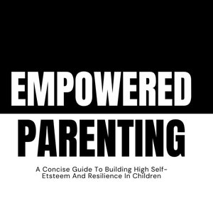 Op de afbeelding: Een boekomslag met een zwart-wit ontwerp. De titel is "EMPOWERED PARENTING" in vetgedrukte witte letters. De ondertitel is "A Concise Guide To Building High Self-Esteem And Resilience In Children". De naam van de auteur is "Karis McRae" in zwarte letters.
