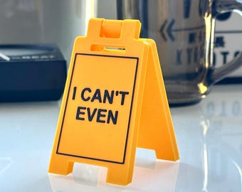 I CAN'T EVEN Mini Floor Sign – 3D Printed Desk Decor