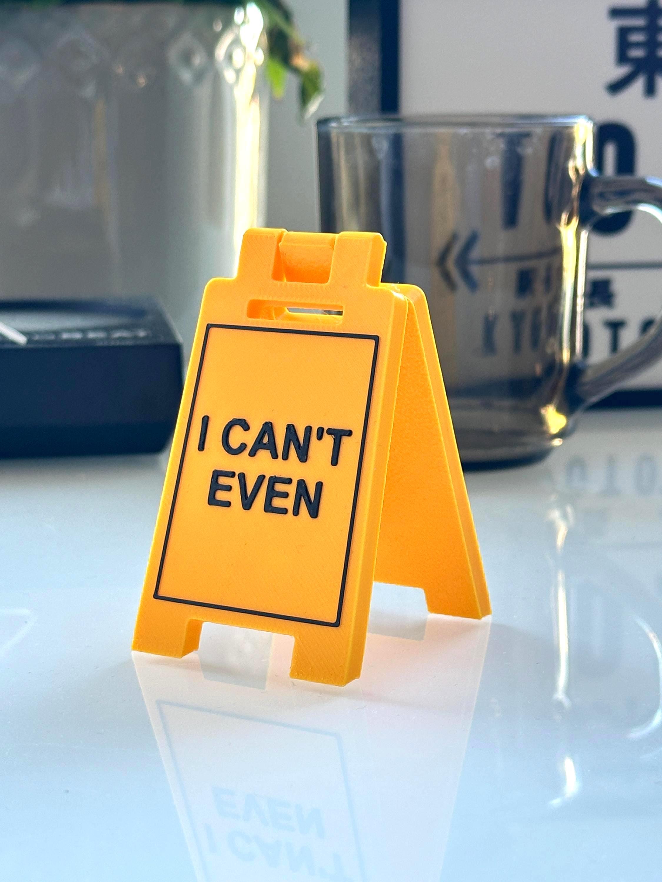 I CAN'T EVEN Mini Floor Sign – 3D Printed Desk Decor - Etsy