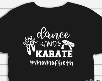 Dance and Karate Mom Shirt, Dance Mom Shirts, Karate Mom Shirt, Dance and Karate Mom of Both Shirt, Proud Mom Shirt, Karate Gift, Dance Gift