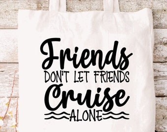 May include: A white canvas tote bag featuring black text that reads Friends DON'T LET FRIENDS Cruise ALONE with two small wave icons flanking the word ALONE. The bag has two top handles and a rectangular body made of fabric.