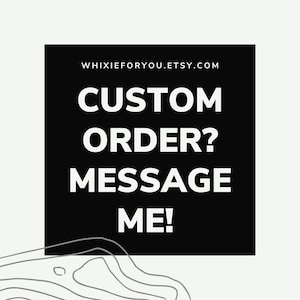 May include: Black and white graphic with white text on a black background. The text reads "WHIXIEFORYOU.ETSY.COM CUSTOM ORDER? MESSAGE ME!"