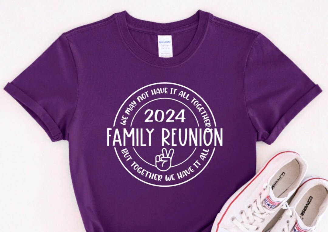 Family Reunion 2024 Together We Have It All Shirt Family Reunion 2024 T