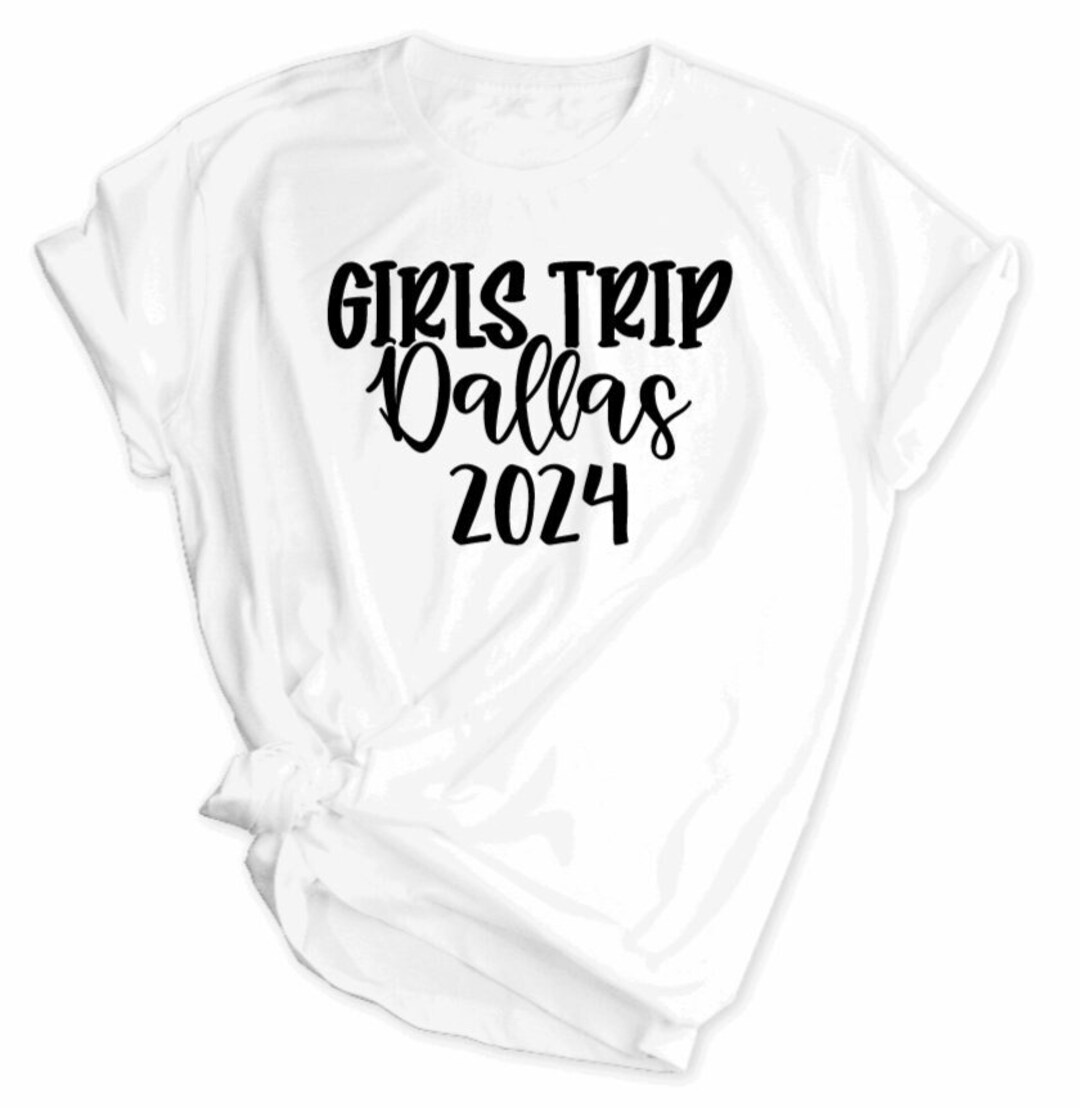Girls Trip Dallas 2024 Shirt Girls Trip Shirts Spring Break Trip Shirts