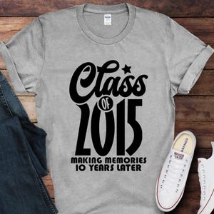 10 Year Class Reunion Shirts, Class of 2015 Reunion Shirts, Making Memories Years Later Class Reunion T-Shirts, Matching Class Reunion Tees