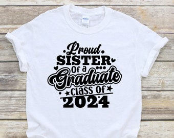 Proud Sister of Graduate 2024 Shirt, Proud Sister of 2024 Grad, Graduation Shirt for Sister of Grad, Matching Family Graduation Shirt