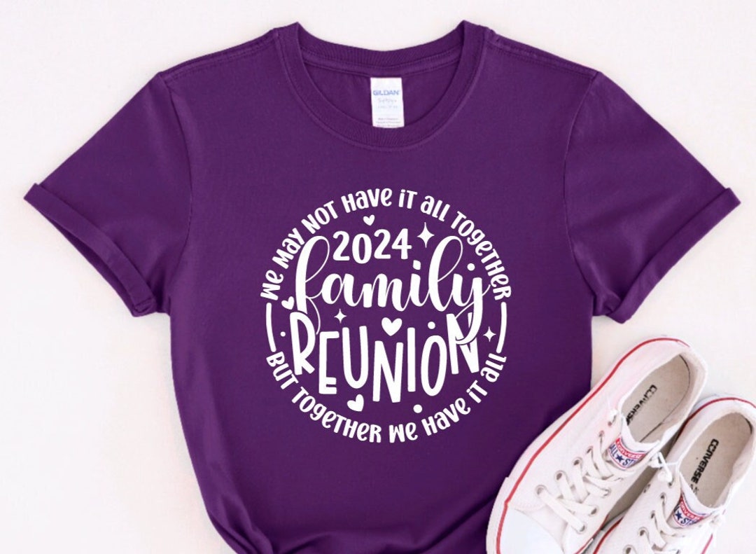 Family Reunion 2025 Together We Have It All Shirt Family Reunion 2025 T