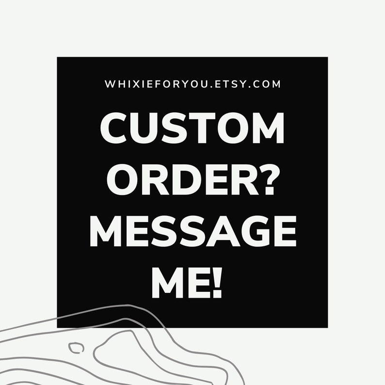 May include: A square black graphic with white text that reads WHIXIEFORYOU.ETSY.COM, CUSTOM ORDER? MESSAGE ME! The design features a light gray background with thin, dark gray, wavy topographical lines at the bottom of the square graphic.