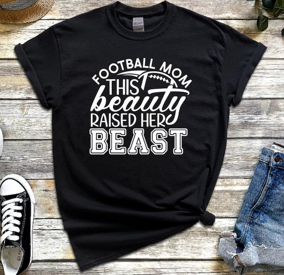 Football Mom T-Shirt: Beauty Raised Her Beast, Game Day Tee