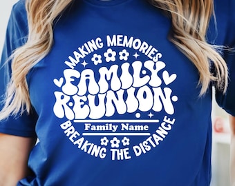Custom Family Reunion  T-Shirt: Making Memories, Breaking The Distance