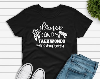 Dance and Taekwondo Mom T-Shirt: Proud Mom Shirt