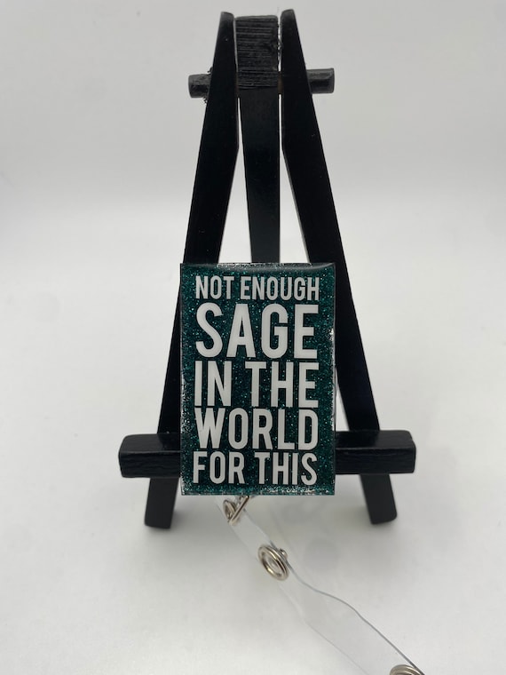 Not Enough Sage Nurse Badge Reel Health Care Medical Professional Funny Dark Humor Cute Custom Personalized PT OT Technician Witch Cleanse