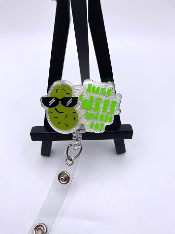 Just Dill With It Nurse Badge Reel Health Care Medical