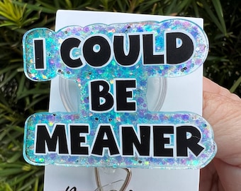 Badge Reel I Could Be Meaner ID Holder Retractable Nurse Healthcare Reel Clip Medical Worker Funny Personalized Cute Custom Dark Humor