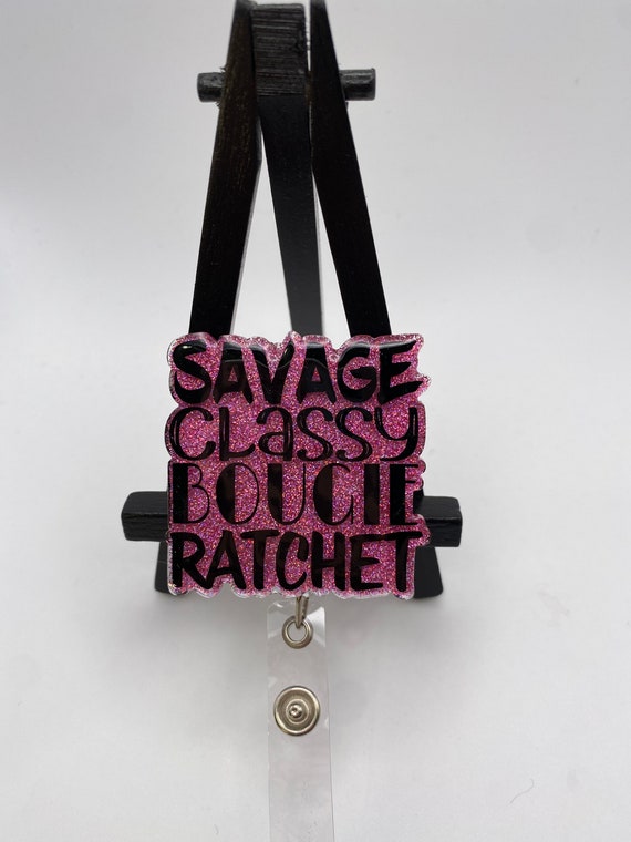 Savage Classy Boucie Ratchet Badge Reel • Nurse Badge Reel• Health Care  Badge Reel • Medical Professional Badge Reel• Funny• Pink